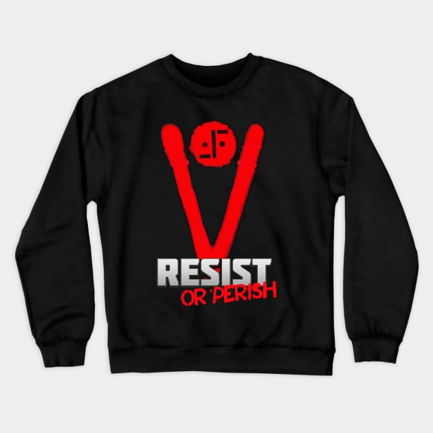 V - Resist Or Perish Crewneck Sweatshirt by HellwoodOutfitters